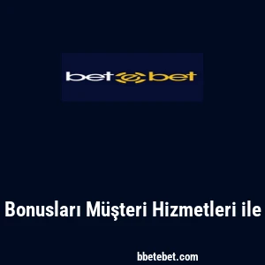 Betebet Bonusları M&uuml;şteri Hizmetleri ile İletişim