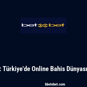 Betebet: Türkiye'de Online Bahis Dünyasına Giriş