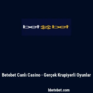 Betebet Canlı Casino - Gerçek Krupiyerli Oyunlar