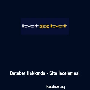 Betebet Hakkında - Site İncelemesi