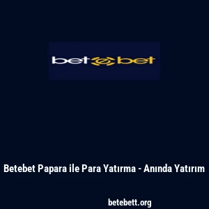 Betebet Papara ile Para Yatırma - Anında Yatırım