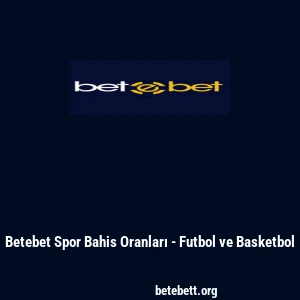 Betebet Spor Bahis Oranları - Futbol ve Basketbol